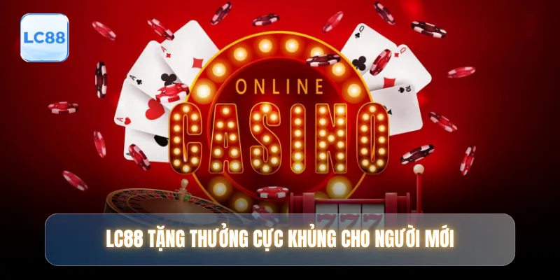 LC88 tặng thưởng cực khủng cho người mới